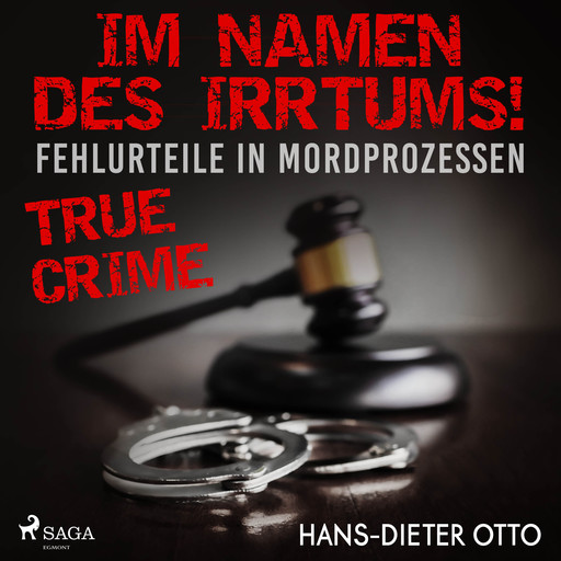 Im Namen des Irrtums! - Fehlurteile in Mordprozessen, Hans-Dieter Otto