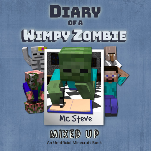 Diary of a Minecraft Wimpy Zombie Book 5: Mixed Up (An Unofficial Minecraft Diary Book), MC Steve