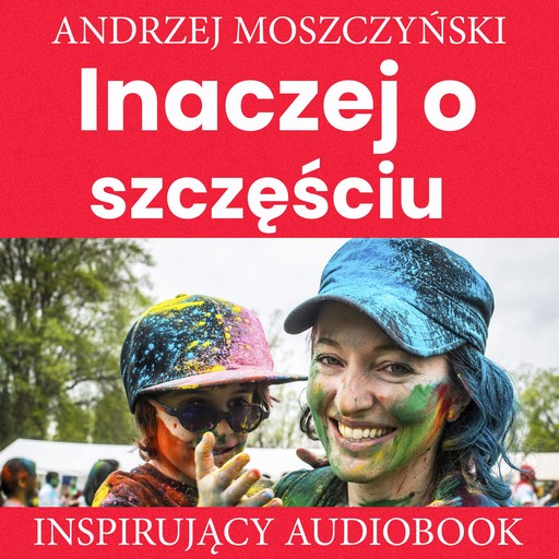 Inaczej o szczęściu, Andrzej Moszczyński