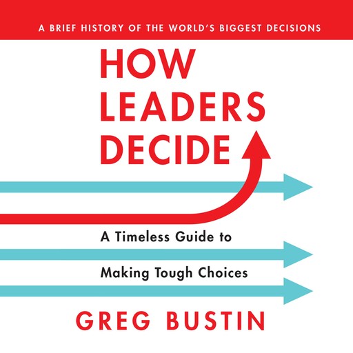 How Leaders Decide, Greg Bustin