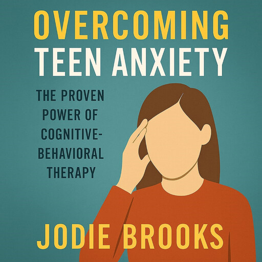 Overcoming Teen Anxiety, Jodie Brooks