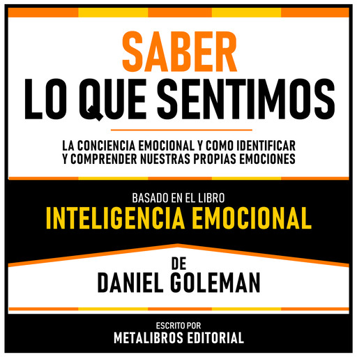 Saber Lo Que Sentimos - Basado En El Libro Inteligencia Emocional De Daniel Goleman, Metalibros Editorial, Daniel Goleman - Libreria de Enseñanzas