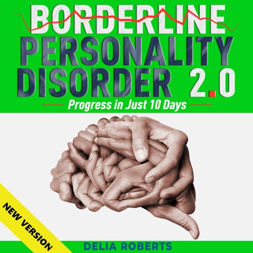 BORDERLINE PERSONALITY DISORDER 2.0. Progress in Just 10 Days., DELIA ROBERTS