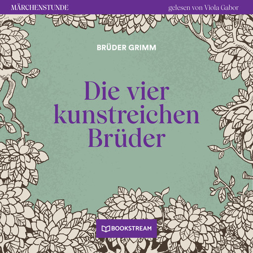 Die vier kunstreichen Brüder - Märchenstunde, Folge 149 (Ungekürzt), Gebrüder Grimm