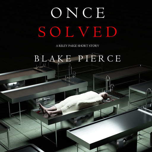 Once Solved (A Riley Paige short story), Blake Pierce