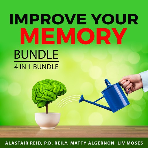 Improve Your Memory Bundle, 4 in 1 Bundle:, Alastair Reid, P.D. Reily, Matty Algernon, Liv Moses