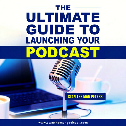 The Ultimate Guide to Launching Your Podcast, Stan Peters