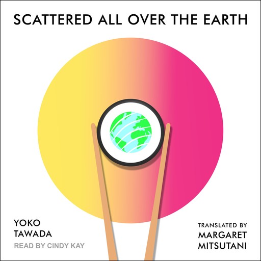 Scattered All Over the Earth, Yoko Tawada