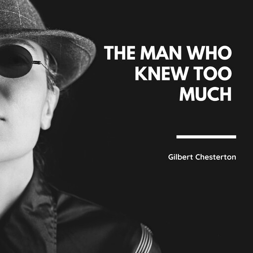 The Man Who Knew Too Much, G.K.Chesterton