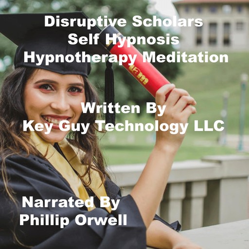 Disruptive Scholars Self Hypnosis Hypnotherapy Meditation, Key Guy Technology LLC