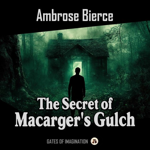 The Secret of Macarger's Gulch, Ambrose Bierce