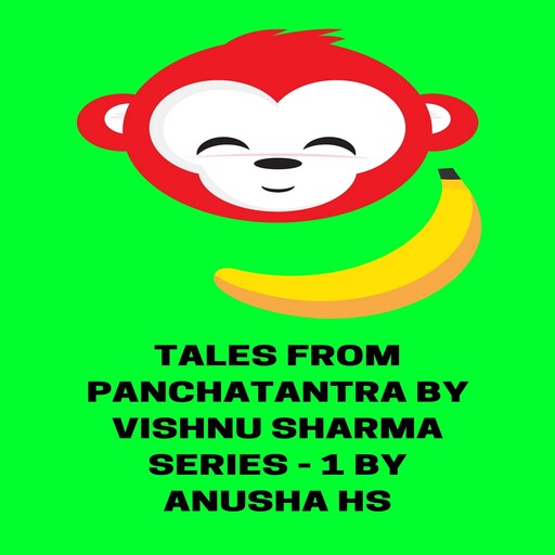 Tales from Panchatantra by Vishnu Sharma series -1, Anusha hs