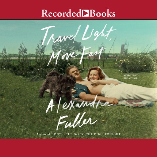Travel Light, Move Fast, Alexandra Fuller