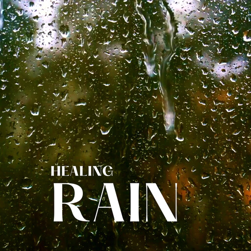 Healing Rain, Sounds for Relaxation