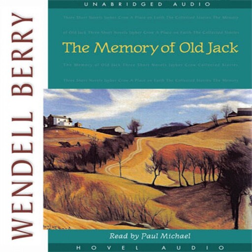The Memory of Old Jack, Wendell Berry