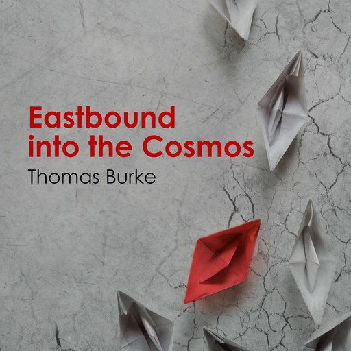 Eastbound into the Cosmos, Thomas Burke