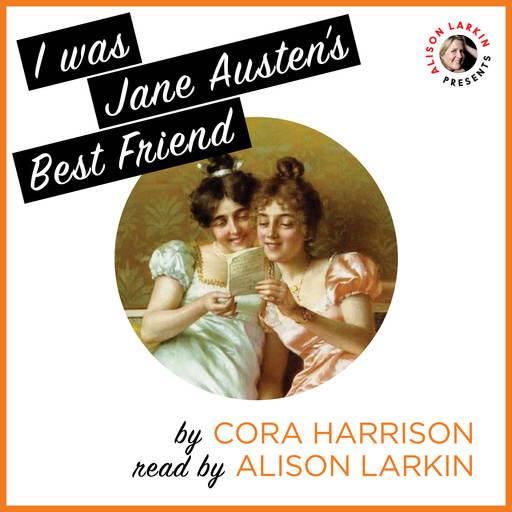 I Was Jane Austen's Best Friend, Cora Harrison