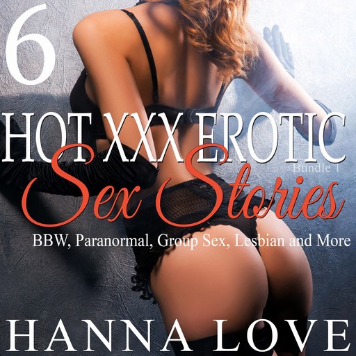 Hot xxx Erotic Sex Stories(Bundle 1), Hanna Love