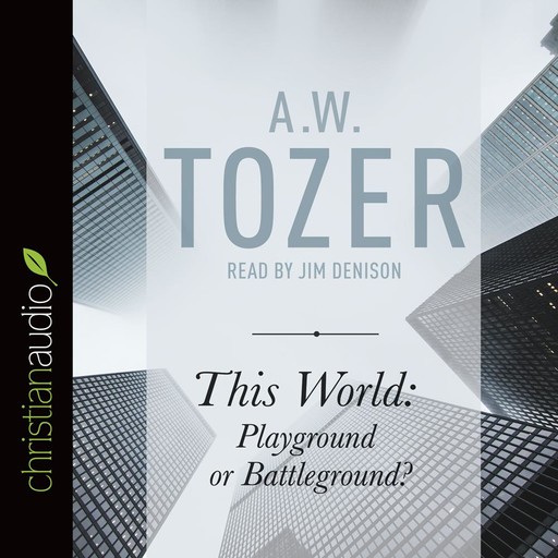 This World: Playground or Battleground?, A.W.Tozer