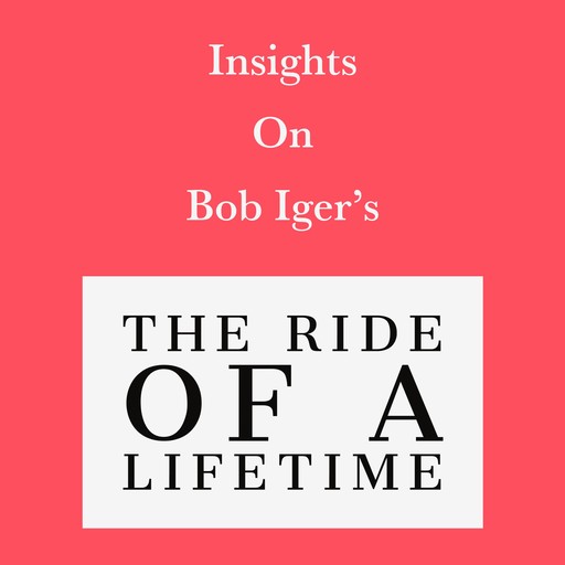 Insights on Bob Iger’s The Ride of a Lifetime, Swift Reads