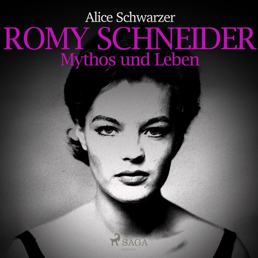 Romy Schneider - Mythos und Leben (Ungekürzt), Alice Schwarzer