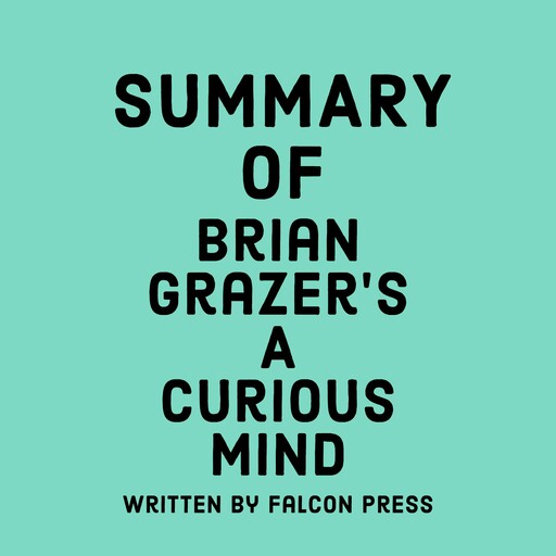 Summary of Brian Grazer's A Curious Mind, Falcon Press