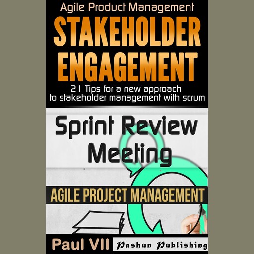 Agile Product Management: Box Set: Stakeholder Engagement: 21 Tips for a New Approach & Sprint Review: 15 Tips to Demo and Improve Your Product, Paul VII