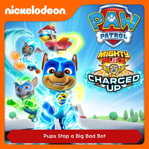 Episode 08: Mighty Pups, Charged Up: Pups Stop a Big Bad Bot, PAW Patrol