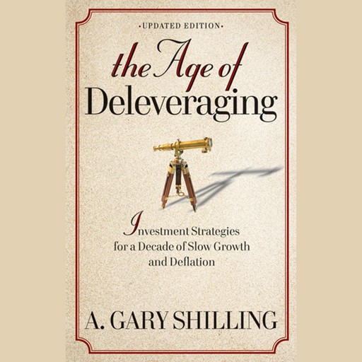 The Age of Deleveraging, A.Gary Shilling