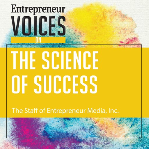 Entrepreneur Voices on the Science of Success, The Staff of Entrepreneur Media Inc.