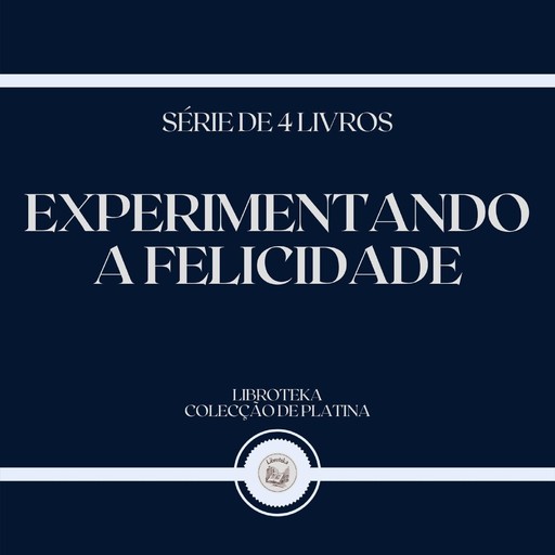 EXPERIMENTANDO A FELICIDADE (SÉRIE DE 4 LIVROS), LIBROTEKA
