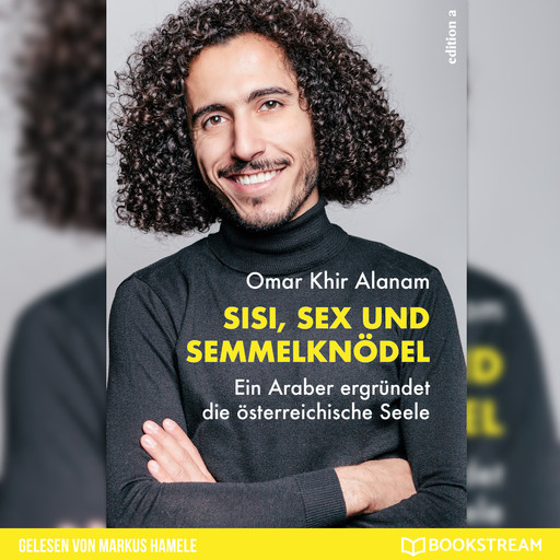 Sisi, Sex und Semmelknödel - Ein Araber ergründet die österreichische Seele (Ungekürzt), Omar Khir Alanam