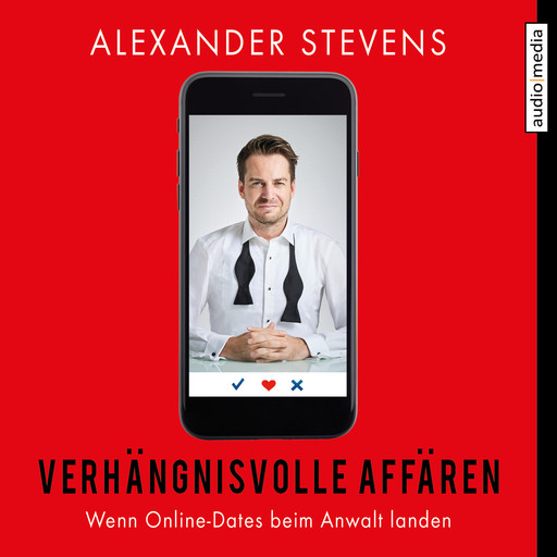 Verhängnisvolle Affären – Wenn Online-Dates beim Anwalt landen, Alexander Stevens