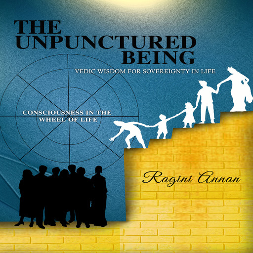 The Unpunctured Being: Vedic Wisdom for Sovereignty in Life, Ragini Annan