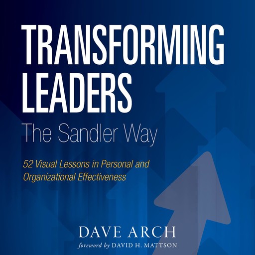 Transforming Leaders: The Sandler Way, Dave Arch