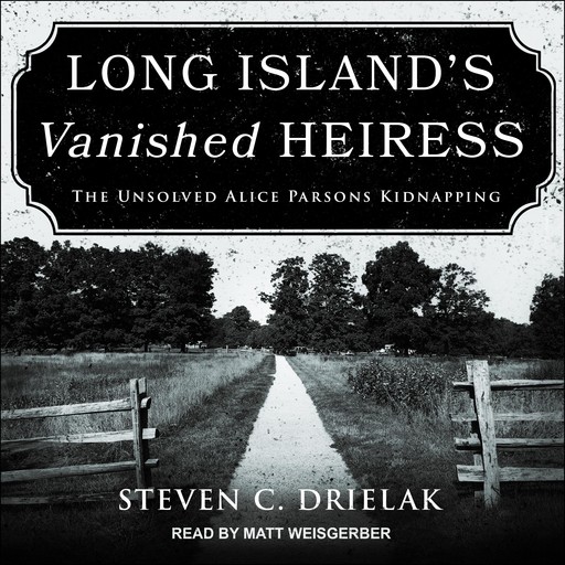 Long Island’s Vanished Heiress, Steven C. Drielak
