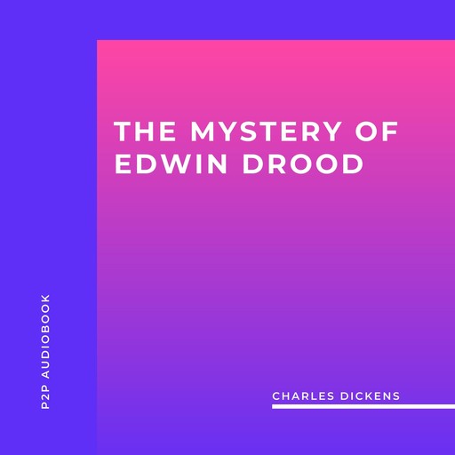 The Mystery of Edwin Drood (Unabridged), Charles Dickens