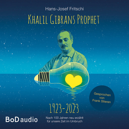 Khalil Gibrans Prophet 1923-2023 (Ungekürzt), Hans-Josef Fritschi