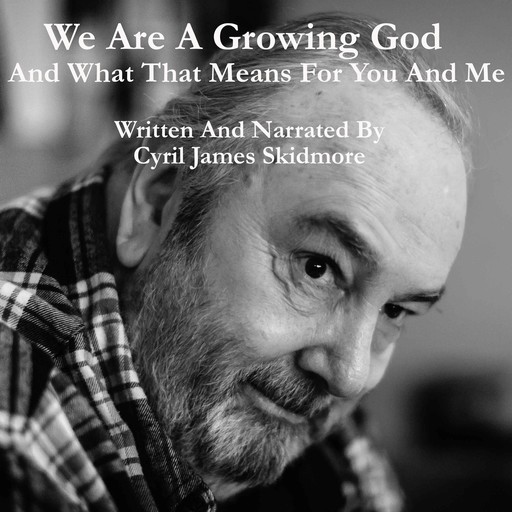 We Are A Growing God, Cyril James Skidmore