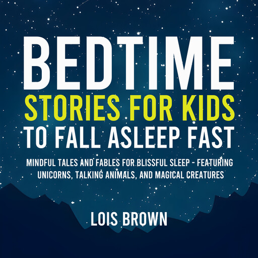 Bedtime Stories for Kids to Fall Asleep Fast, Lois Brown