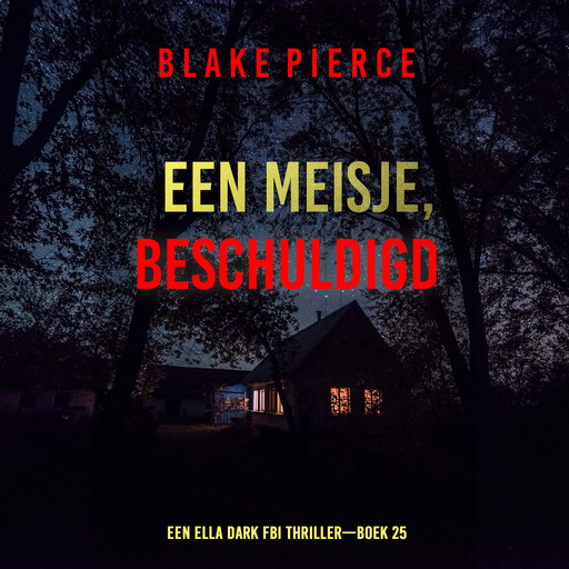 Een Meisje Beschuldigd (Een Ella Dark FBI Thriller—Boek 25), Blake Pierce