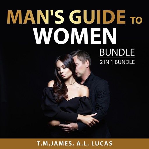 Man's Guide to Women Bundle, 2 in 1 Bundle, A.L. Lucas, T.M. James