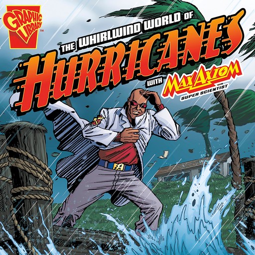 The Whirlwind World of Hurricanes with Max Axiom, Super Scientist, Katherine Krohn