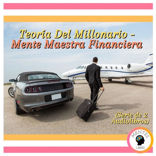 Teoría Del Millonario - Mente Maestra Financiera (Serie de 2 Audiolibros), MENTES LIBRES