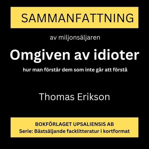 Omgiven av idioter: hur man förstår dem som inte går att förstå (Sammanfattning), Thomas Erikson, Rolf Jansson