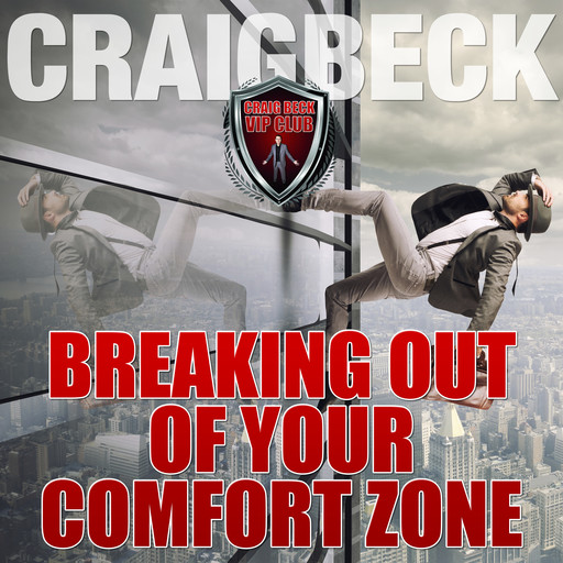 Breaking Out of Your Comfort Zone: Zero Limits Series, Craig Beck