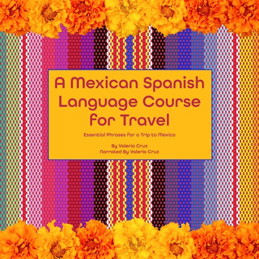 A Mexican Spanish Language Course for Travel, Valeria Cruz