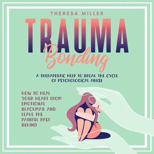 TRAUMA BONDING, THERESA MILLER