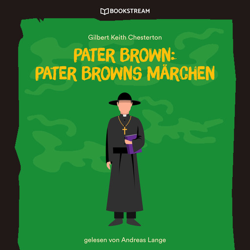 Pater Brown: Pater Browns Märchen (Ungekürzt), Gilbert Keith Chesterton