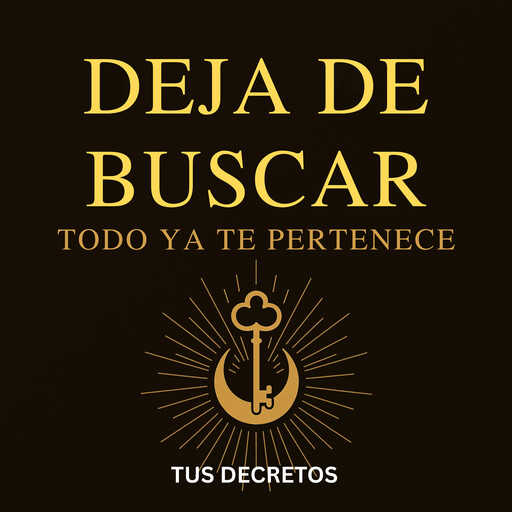 Deja de Buscar – Todo Ya Te Pertenece, Tus Decretos